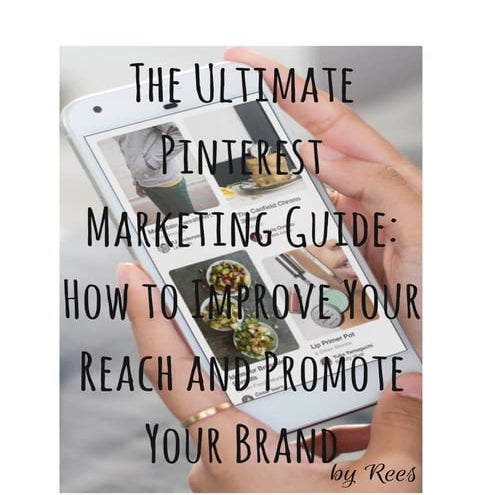 The ultimate pinterest marketing guide  how to improve your reach and promote...