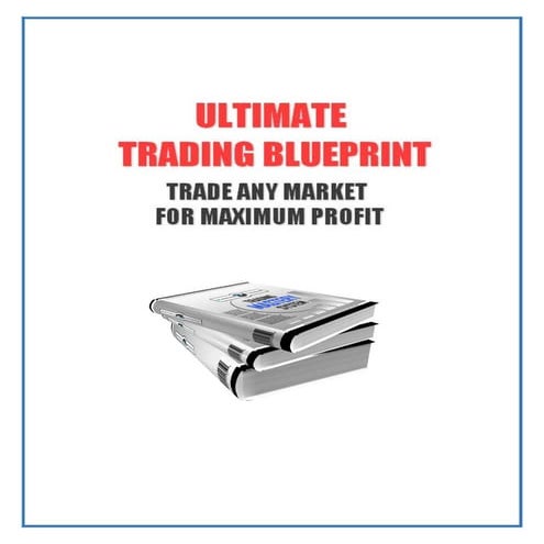 The ultimate trading blue print how any one can trade any market for maximum ...