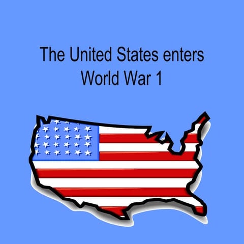 The united states enters world war 1 | PPT