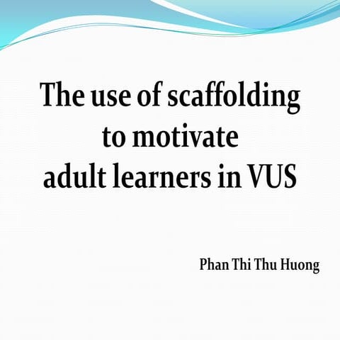 The use of scaffolding to motivate adult learners in vus  presentation