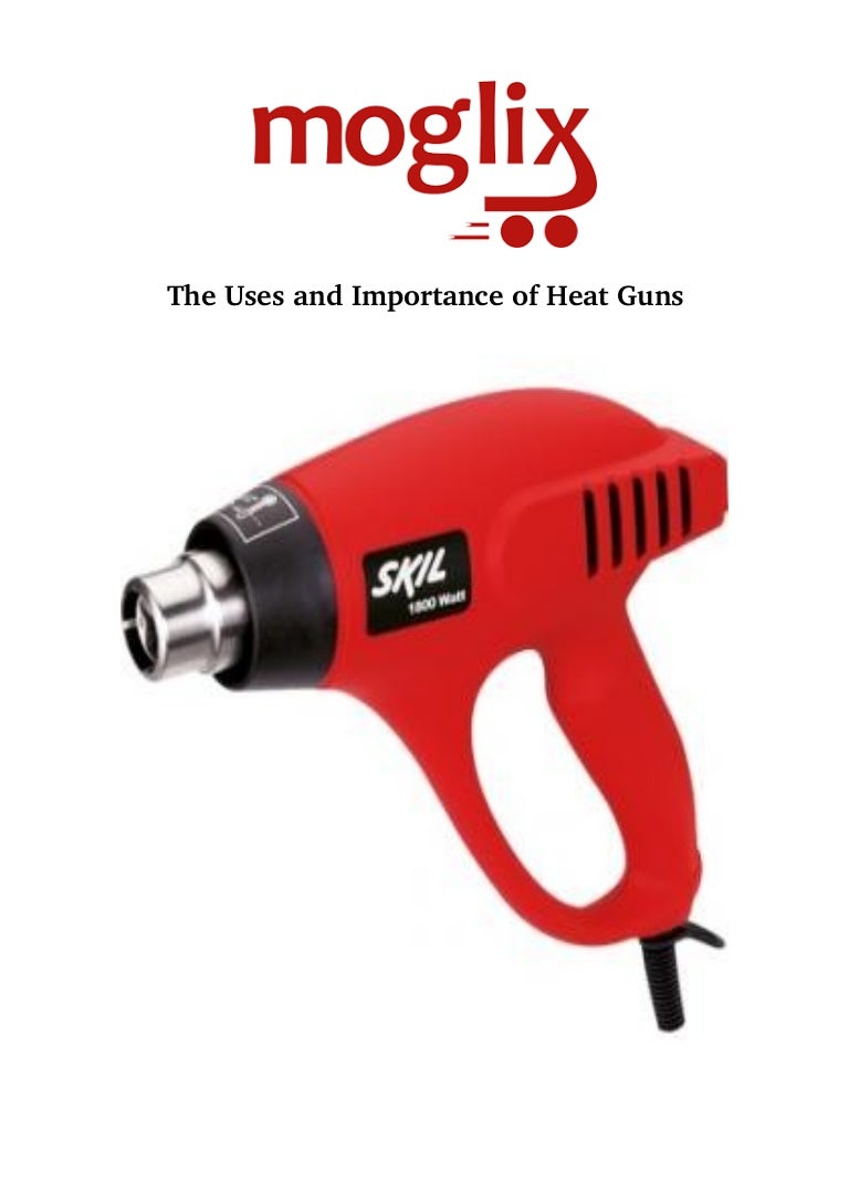 The uses and importance of heat guns