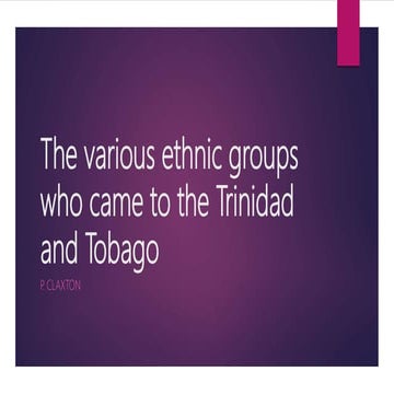The various ethnic groups who came to Trinidad and Tobago