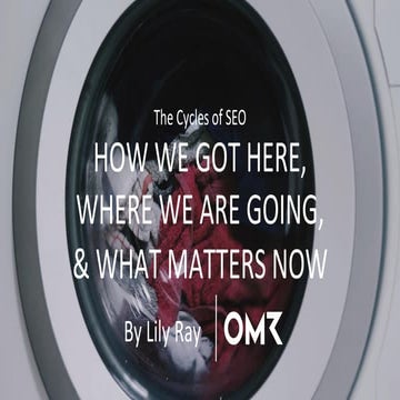 The Vicious Cycle of SEO - How We Got Here & Where We’re Going - OMR.pdf
