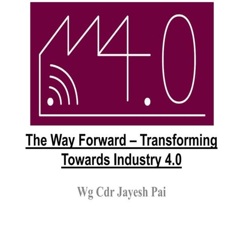 The way forward - Transforming Towards Industry 4.0