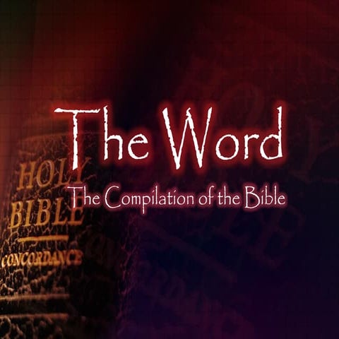 The Word - The Compilation of the Bible