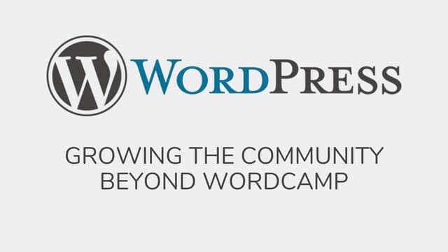 Growing The Community Beyond WordCamp