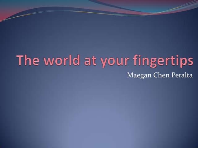 The world at your fingertips  PPT