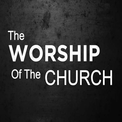 The Worship of the Church!