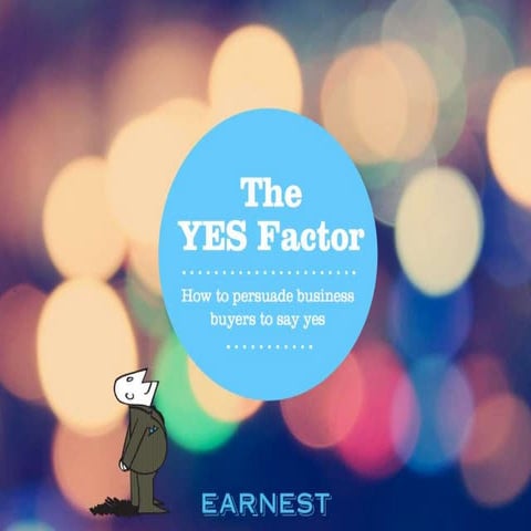 The YES Factor: How to persuade business buyers to say yes.