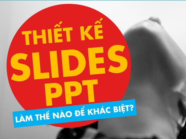 [Thiết kế Slides] Làm thế nào để kh...