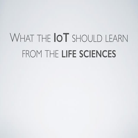 What the IoT should learn from the life sciences
