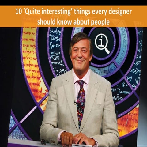 10 ‘Quite interesting’ things every designer should know about people