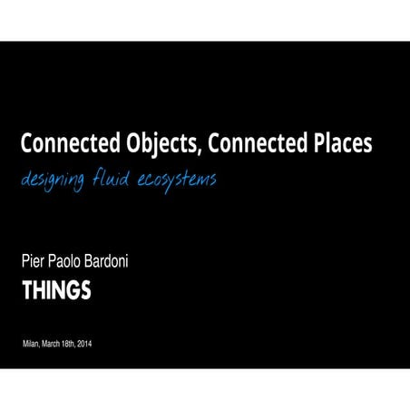 Connected Objects, Connected Places. Design Fluid Ecosystems.