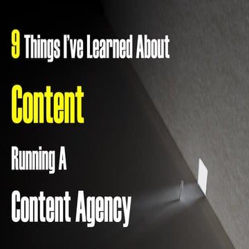 9 Things I've Learned About Content While Running A Content Agency