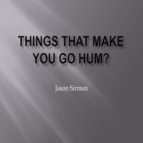 Things that make you go hum