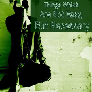 Things Which Are Not Easy, But Nece...