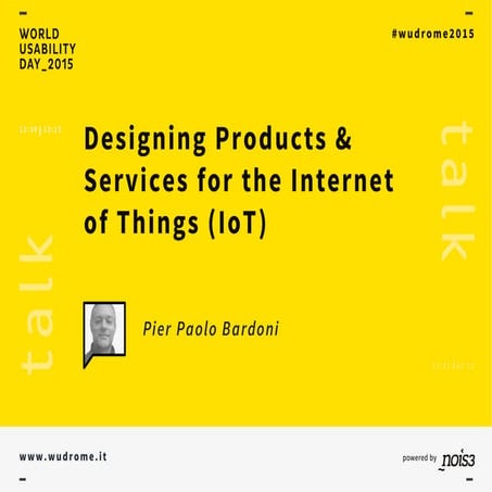 "Designing Products & Services for the Internet of Things (IoT)” - Pier Paolo...
