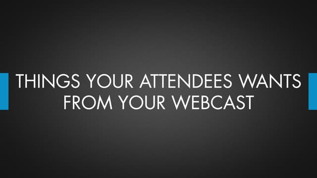 THINGS YOUR AUDIENCE WANTS FROM YOUR WEBINAR