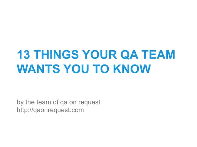 13 things your QA team wants you to know