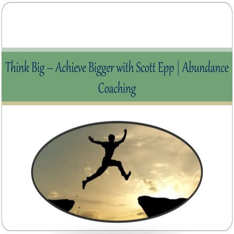 Think Big – Achieve Bigger with Scott Epp | Abundance Coaching  
