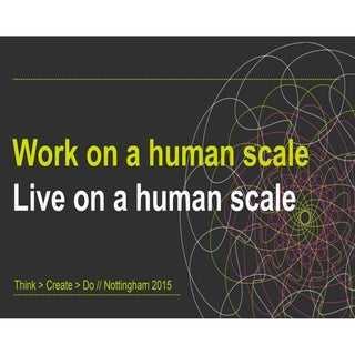 Live on a human scale / work on a h...