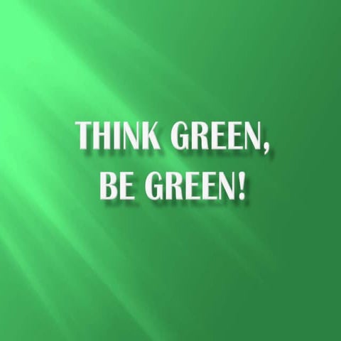 Think green, be green!