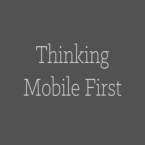 Thinking Mobile First