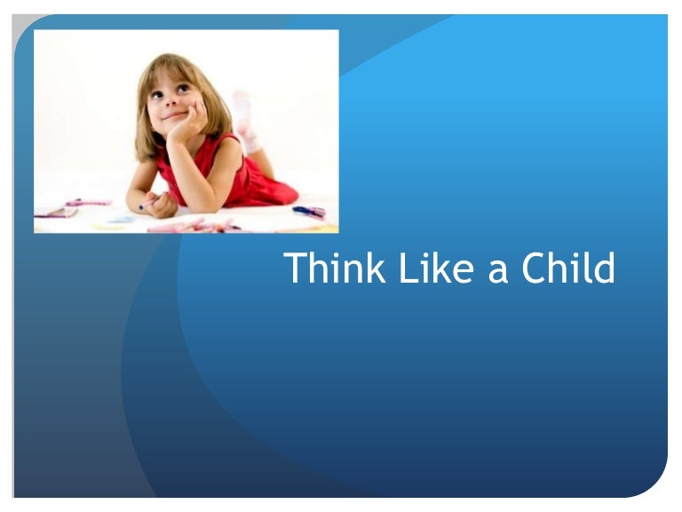 Think like a child