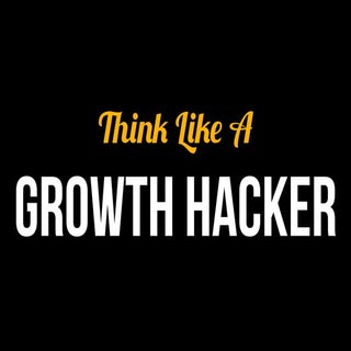 Think Like A Growth Hacker