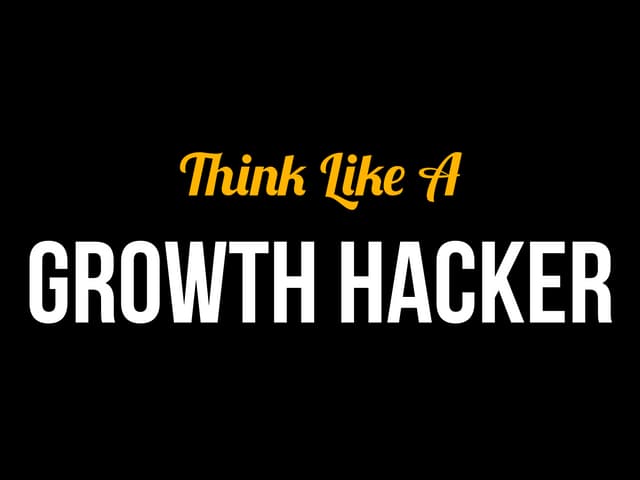 Think Like A Growth Hacker