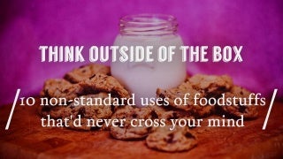 10 Ways to Use Food That Would Never Cross Your Mind