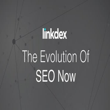 The Evolution of SEO - Matt Roberts - Linkdex Think Tank
