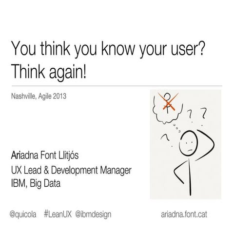 Think you know your user? Think Again (Agile 2013)
