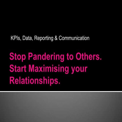KPI’s, Data, Reporting and Communication. Stop Pandering to Clients, Start Ma...