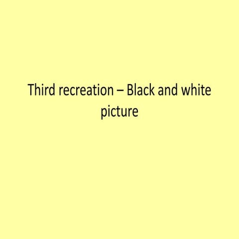Third recreation – black and white picture