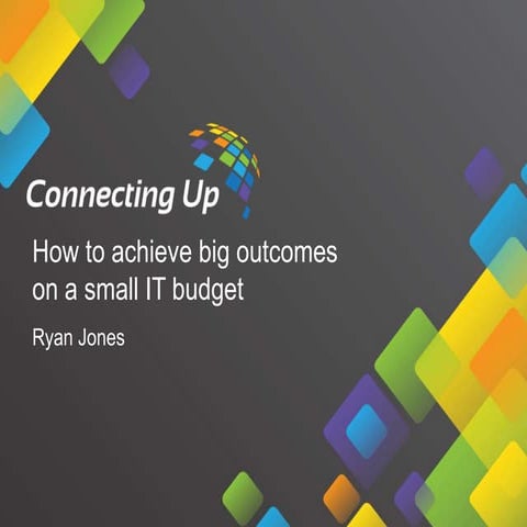 How to achieve big outcomes on a small IT budget