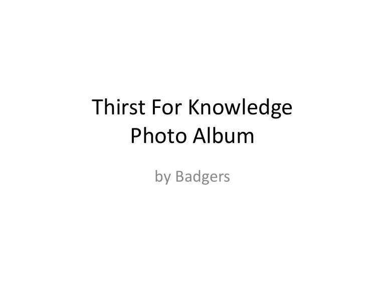 Thirst for knowledge