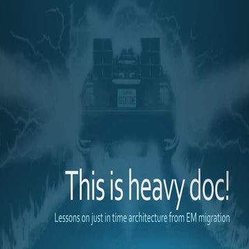 This is heavy doc! Lessons on just in time architecture - Adrian Potter