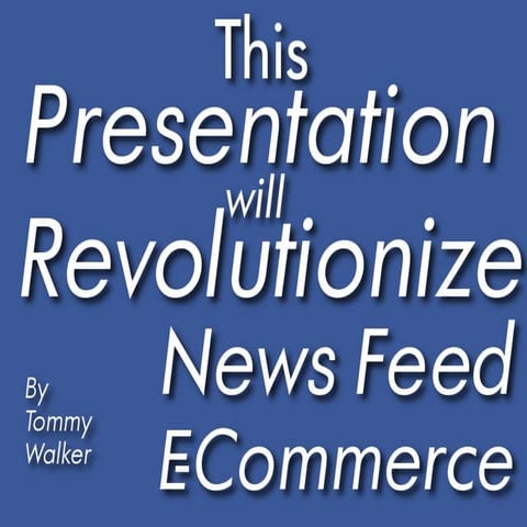 This Presentation will Revolutionize News Feed E-commerce