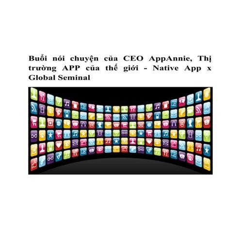 Buổi nói chuyện của CEO AppAnnie, Thị trường APP của thế giới - Native App x Global Seminal
