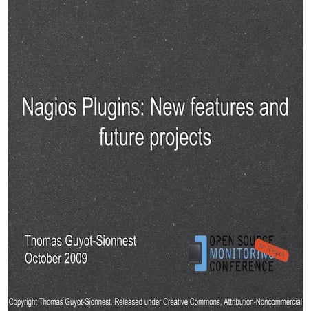 OSMC 2009 | Nagios Plugins: New features and future projects by Thomas Guyot-...