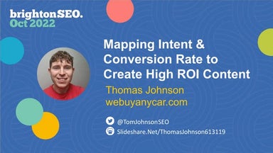 Thomas Johnson - Mapping Conversion Rate and Intent for High ROI content (1)....