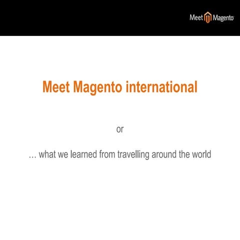 What we learned from travelling around the world: Meet Magento international....