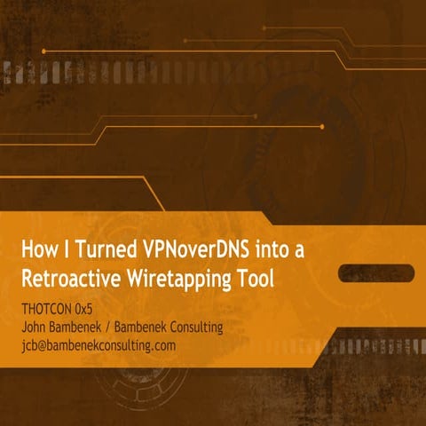 Thotcon 0x5 - Retroactive Wiretapping VPN over DNS