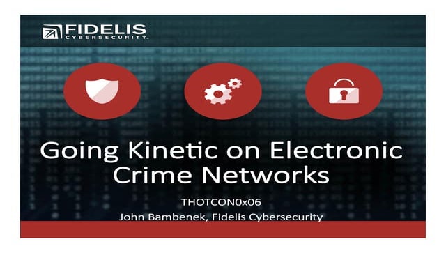 THOTCON 0x6: Going Kinetic on Electronic Crime Networks
