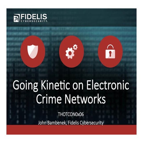 THOTCON 0x6: Going Kinetic on Electronic Crime Networks
