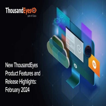 New ThousandEyes Product Features and Release Highlights: February 2024 ...