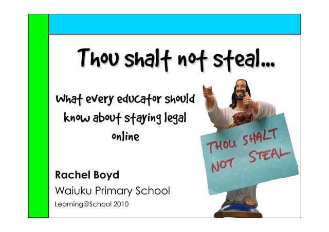 Thou Shalt Not Steal - What every teacher needs to know about staying legal o...