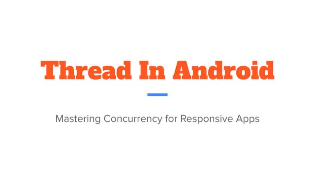 Thread In Android-Mastering Concurrency for Responsive Apps.pdf