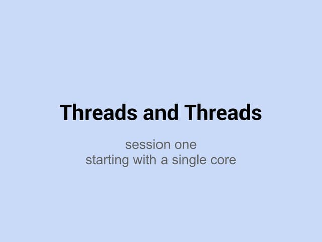 Many Cores Java - Session One: Threads and Threads